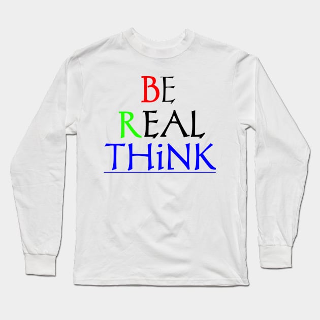 T-shirt be real think Long Sleeve T-Shirt by Kahfistore